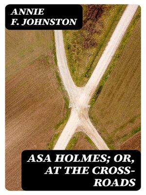 cover image of Asa Holmes; or, At the Cross-Roads